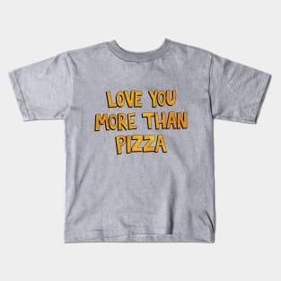 Love You More Than Pizza Kids T-Shirt